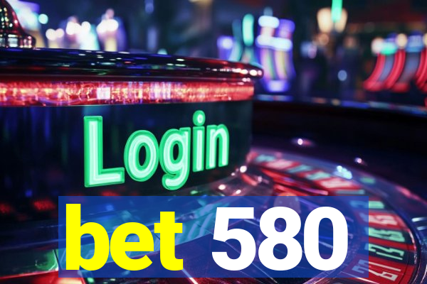 bet 580